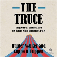 The Truce: Progressives, Centrists, and the Future of the Democratic Party B0CW7JGR3X Book Cover