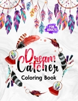 Dream Catcher Coloring Book for Adults: Featuring Native American Dreamcatchers Relaxing & Stress Relieving Coloring Book | Boho Dreamcatcher with ... Drawn Illustration Coloring Pages for Adults B08QRXT6FR Book Cover