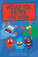 Would You Rather Kids Edition: Over 300 hilarious would you rather questions for all to enjoy! B0C2SCKYZZ Book Cover