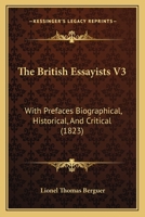 The British Essayists V3: With Prefaces Biographical, Historical, And Critical 1437117058 Book Cover