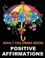 Positive Affirmations: Adult Coloring Book for Good Vibes | Color Motivational and Inspirational Sayings | Daily Inspiration, Wisdom, and Courage | ... B08M8GVZVG Book Cover