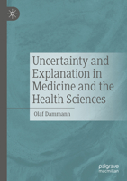 Uncertainty and Explanation in Medicine and the Health Sciences 3031822706 Book Cover