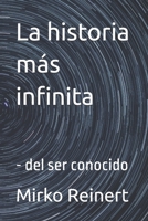 La historia más infinita: - del ser conocido (Spanish Edition) B0FP2NVY74 Book Cover