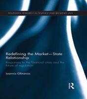 Redefining the Market-State Relationship: Responses to the Financial Crisis and the Future of Regulation 1138639451 Book Cover