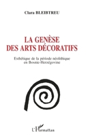 LA GENÈSE DES ARTS DÉCORATIFS: Esthétique de la période néolithique en Bosnie-Herségovine (French Edition) 2738481094 Book Cover