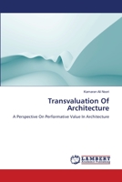 Transvaluation Of Architecture: A Perspective On Performative Value In Architecture 3659145912 Book Cover