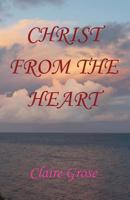 Christ from the Heart 1539470695 Book Cover