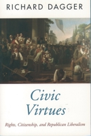 Civic Virtues: Rights, Citizenship, and Republican Liberalism (Oxford Political Theory) 0195106342 Book Cover