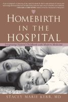 Homebirth in the Hospital: Integrating Natural Childbirth with Modern Medicine 1591810779 Book Cover