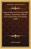 Anton Lothar Graf Von Hatzfeldt Gleichen, Kanonikus, Offizial Und Generalvikar Von Breslau (1908) 1166694860 Book Cover