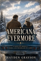 AMERICANA EVERMORE: A Novel of America, Family, and the Dreams We Carry B0HH9SXPMG Book Cover