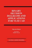 Binary Decision Diagrams and Applications for VLSI CAD (The International Series in Engineering and Computer Science) 1461285585 Book Cover