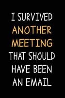 I Survived Another Meeting...: Funny Work Journal 1727389409 Book Cover