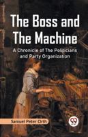 The Boss and the Machine A Chronicle of the Politicians and Party Organization 9359320994 Book Cover
