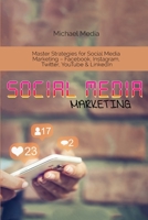 Social Media Marketing: Master Strategies for Social Media Marketing - Facebook, Instagram, Twitter, YouTube & LinkedIn 1801764573 Book Cover