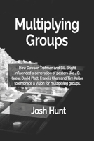 Multiplying Groups: How Dawson Trotman and Bill Bright influenced a generation of pastors like J.D. Grear, David Platt, Francis Chan and Tim Keller to embrace a vision for multiplying groups. B0DSJKN1CH Book Cover