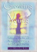 Growing Young: Embracing the Joy and Accepting the Challenges of Mid-Life 1578561434 Book Cover