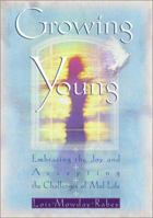 Growing Young: Embracing the Joy and Accepting the Challenges of Mid-Life 0307730239 Book Cover