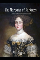 The Marquise of Darkness: A Novel of Madame de Brinvilliers B097XGM8M9 Book Cover