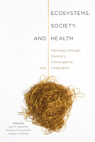 Ecosystems, Society, and Health: Pathways through Diversity, Convergence, and Integration 0773544798 Book Cover