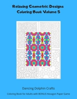 Relaxing Geometric Designs Coloring Book Volume 5: Coloring Book for Adults with BONUS Hexagon Paper Game 1710143800 Book Cover