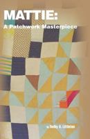 Mattie: A Patchwork Masterpiece 0998289264 Book Cover