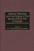 Military Planning and the Origins of the Second World War in Europe: 0275961583 Book Cover