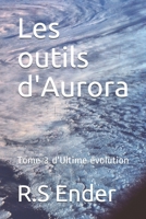 Les outils d'Aurora: Tome 3 d'Ultime �volution B09FS9ZG9F Book Cover