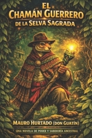 El Chaman Guerrero de la Selva sagrada (Spanish Edition) B0GWLJ1YJB Book Cover