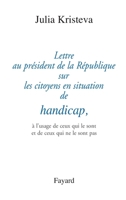 Lettre Au President de La Republique Sur Les Citoyens En Situation de Handicap: A L'Usage de Ceux Qui Le Sont Et de Ceux Qui Ne Le Sont Pas 2213616086 Book Cover