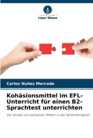 Kohäsionsmittel im EFL-Unterricht für einen B2-Sprachtest unterrichten (German Edition) 6207984285 Book Cover