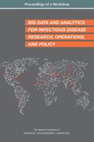 Big Data and Analytics for Infectious Disease Research, Operations, and Policy: Proceedings of a Workshop 030945011X Book Cover