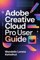 Adobe Creative Cloud Pro User Guide B0H21JKXK6 Book Cover