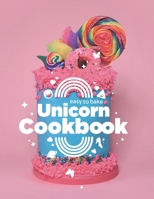 Easy to Bake Unicorn Cookbook: Colorful Kitchen Fun For Kids 1720105138 Book Cover