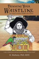 Trimming Your Waistline: Ten Steps to Better Health and Fitness 1532062427 Book Cover