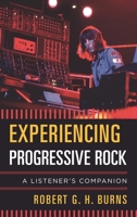 Experiencing Progressive Rock: A Listener's Companion 1442266023 Book Cover