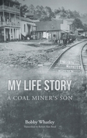 My Life Story: A Coal Miner's Son 163881645X Book Cover