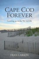 Cape Cod Forever: Growing up in the 50s and 60s 1977946348 Book Cover