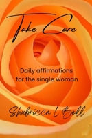 Take Care: Daily Affirmations for the single woman B0BHL1Z2XS Book Cover