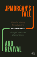 JPMorgan’s Fall and Revival: How the Wave of Consolidation Changed America’s Premier Bank 3030470601 Book Cover