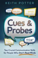 Cues and Probes: Two Crucial Skills for Those Who Don't Read Minds 151522631X Book Cover