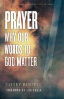 Prayer: Why Our Words to God Matter 1938060105 Book Cover