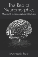 The Rise of Neuromorphics: A future with complex adaptive artificial brains B0CLFTYC99 Book Cover
