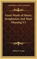 Great Works of Music; Symphonies And Their Meaning V3 1419183788 Book Cover