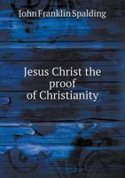Jesus Christ the Proof of Christianity 1022075640 Book Cover