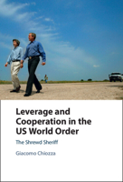 Leverage and Cooperation in the US World Order: The Shrewd Sheriff 1009355066 Book Cover