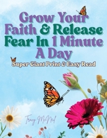 Grow Your Faith & Release Fear In 1 Minute A Day B0F2JKRCS3 Book Cover