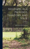 Mississippi, As A Province, Territory, And State V1: With Biographical Notices Of Eminent Citizens 1016103182 Book Cover