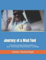 Journey of a Mad Toni: Detox Body*stop Smoking*build Self Esteem 1540415457 Book Cover