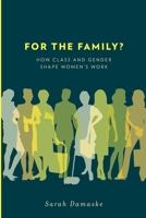 For the Family?: How Class and Gender Shape Women's Work 019979149X Book Cover